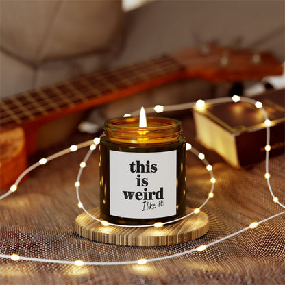 Scented Candles, Funny Quote THIS IS WEIRD I Like It