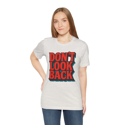 DONT LOOK BACK Tee — Motivational Graphic T-Shirt