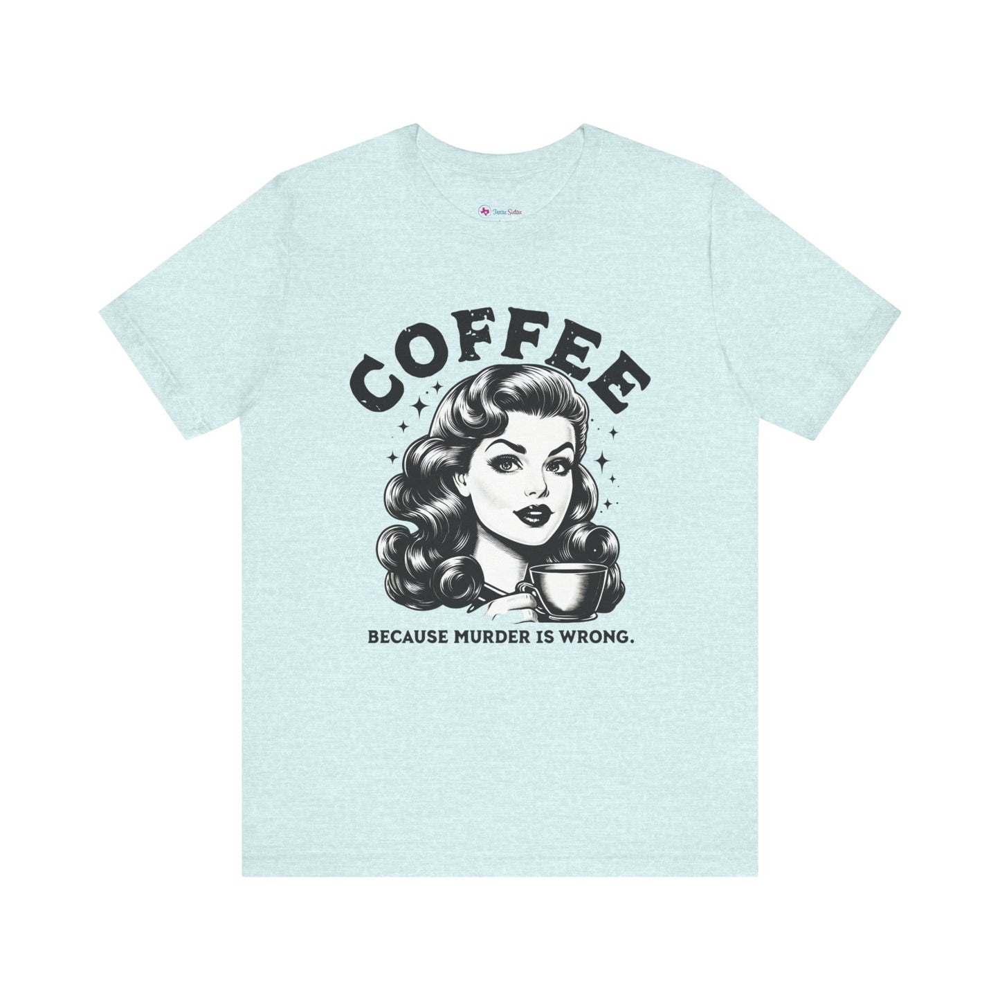 COFFEE Because Murder Is Wrong Graphic Funny T-Shirt