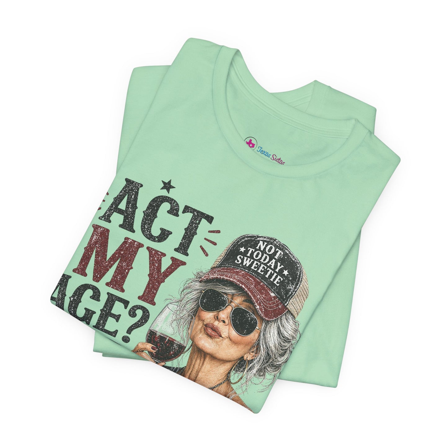 Act My Age? What's That? Graphic T-SHIRT