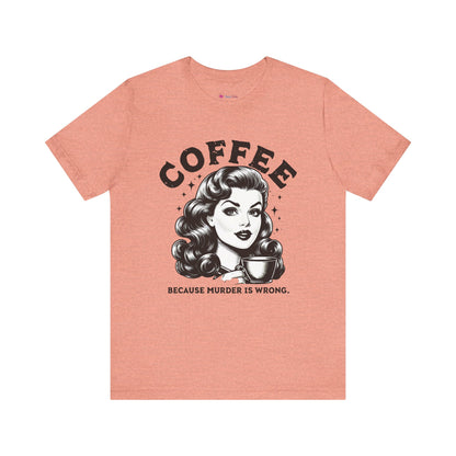 COFFEE Because Murder Is Wrong Graphic Funny T-Shirt