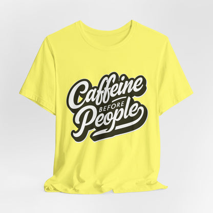 Caffeine Before People T-Shirt | Coffee Lover Tee