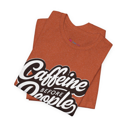 Caffeine Before People T-Shirt | Coffee Lover Tee