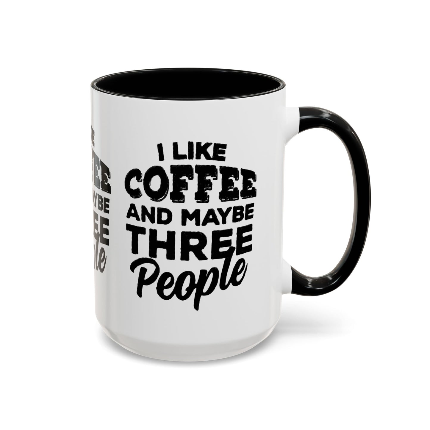 I Like Coffee and Maybe Three People Coffee Mug - Lot's of Colors