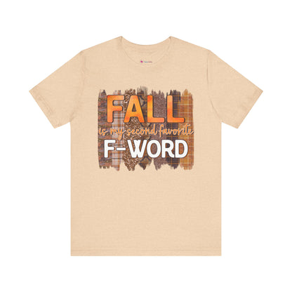 Funny Quote T-Shirt - Unisex Tee - FALL is my second favourite F-Word