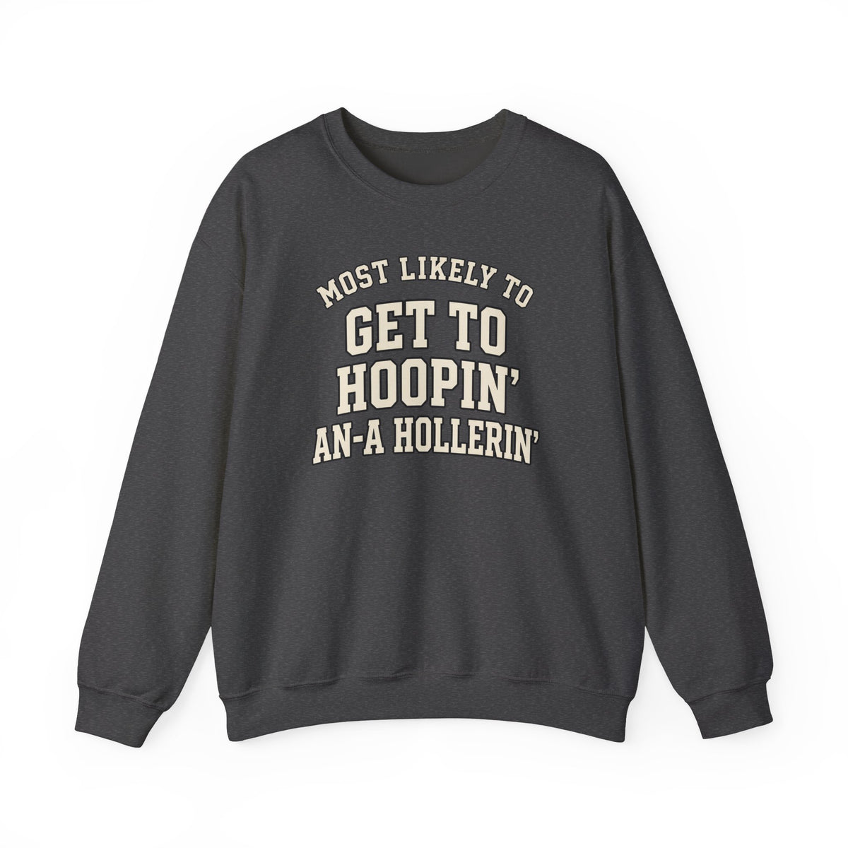 Most Likely To Get To Hoopin' An-A Hollerin' Sweatshirt - Funny Crewneck