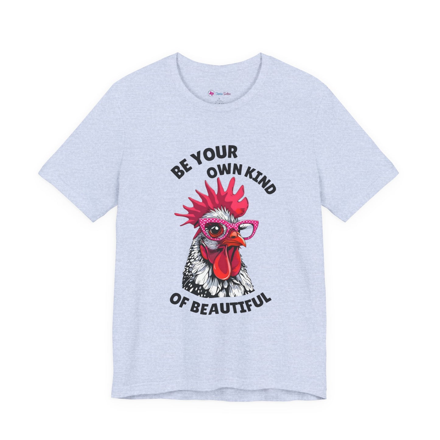 Be Your Own Kind Of Beautiful Chicken T-Shirt
