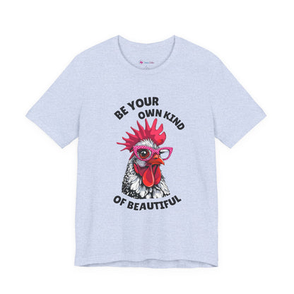 Be Your Own Kind Of Beautiful Chicken T-Shirt