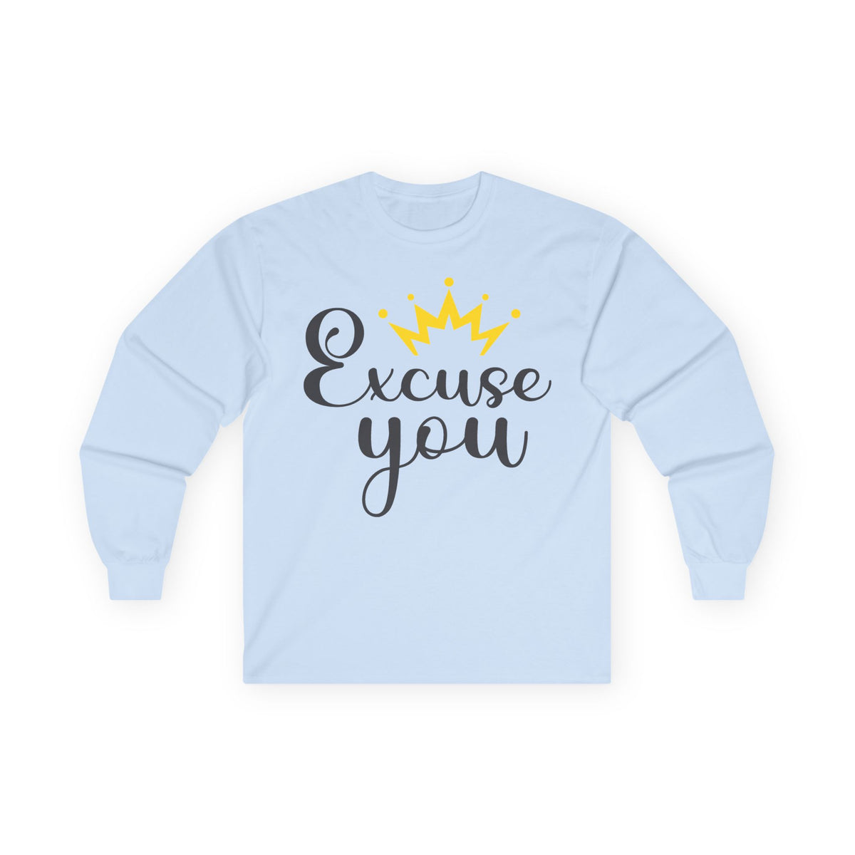 Excuse You Funny Long Sleeve T- Shirt