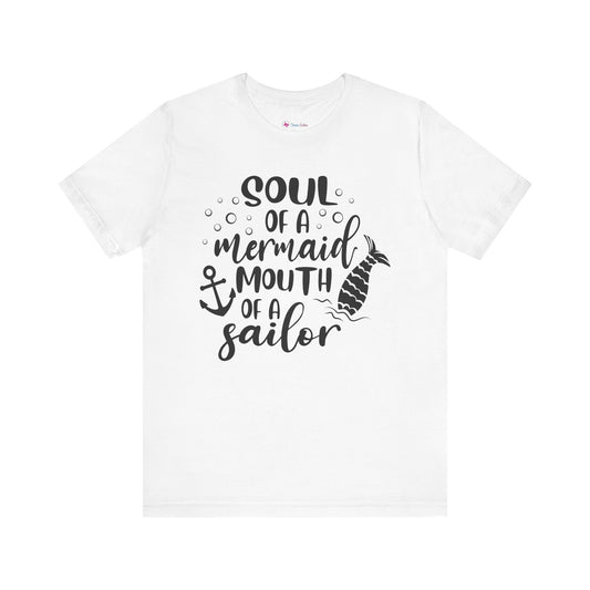 Soul of a Mermaid mouth of a Sailor T-Shirt - Lots of colors