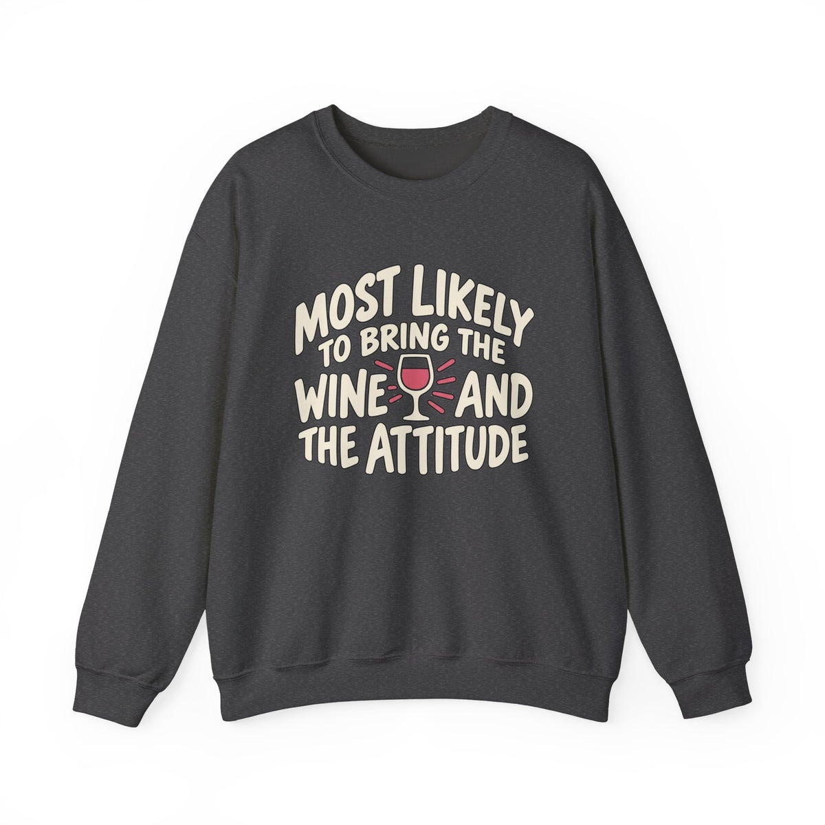 Most Likely To Bring The Wine And The Attitude Sweatshirt