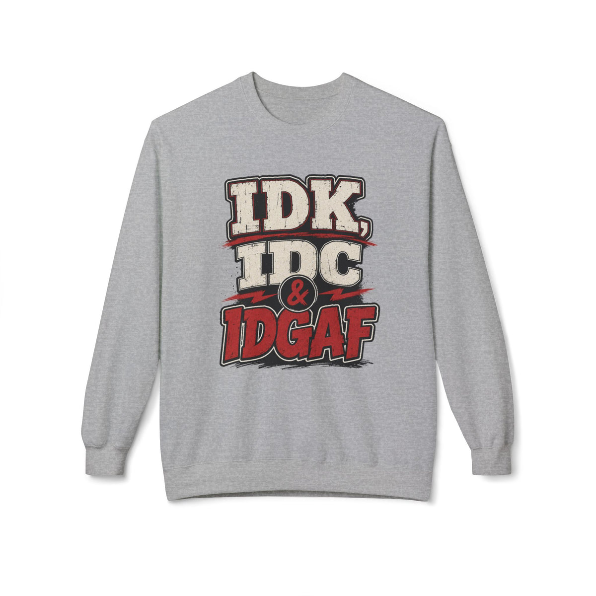 IDK IDC & IDGAF Graphic Sweatshirt — Funny Attitude Crewneck