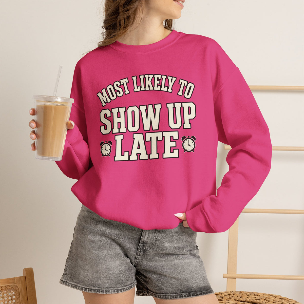 Most Likely To Show Up Late Sweatshirt - Funny Crewneck