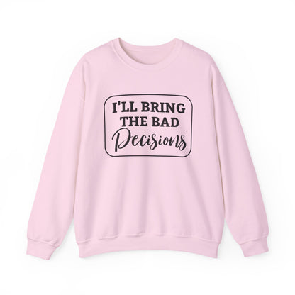 Funny Quote Unisex Sweatshirt - I'll Bring the Bad Decisions