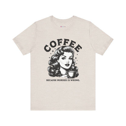 COFFEE Because Murder Is Wrong Graphic Funny T-Shirt