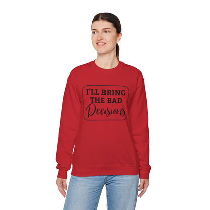 Funny Quote Unisex Sweatshirt - I'll Bring the Bad Decisions