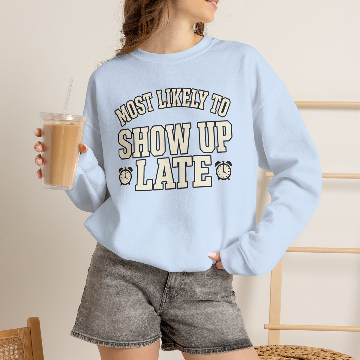 Most Likely To Show Up Late Sweatshirt - Funny Crewneck