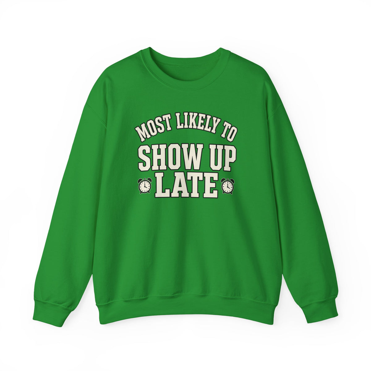Most Likely To Show Up Late Sweatshirt - Funny Crewneck