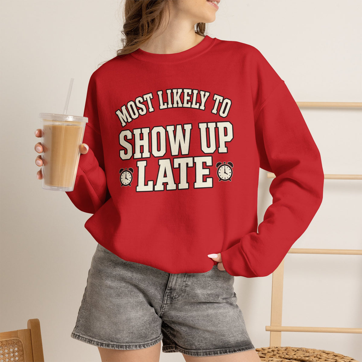 Most Likely To Show Up Late Sweatshirt - Funny Crewneck