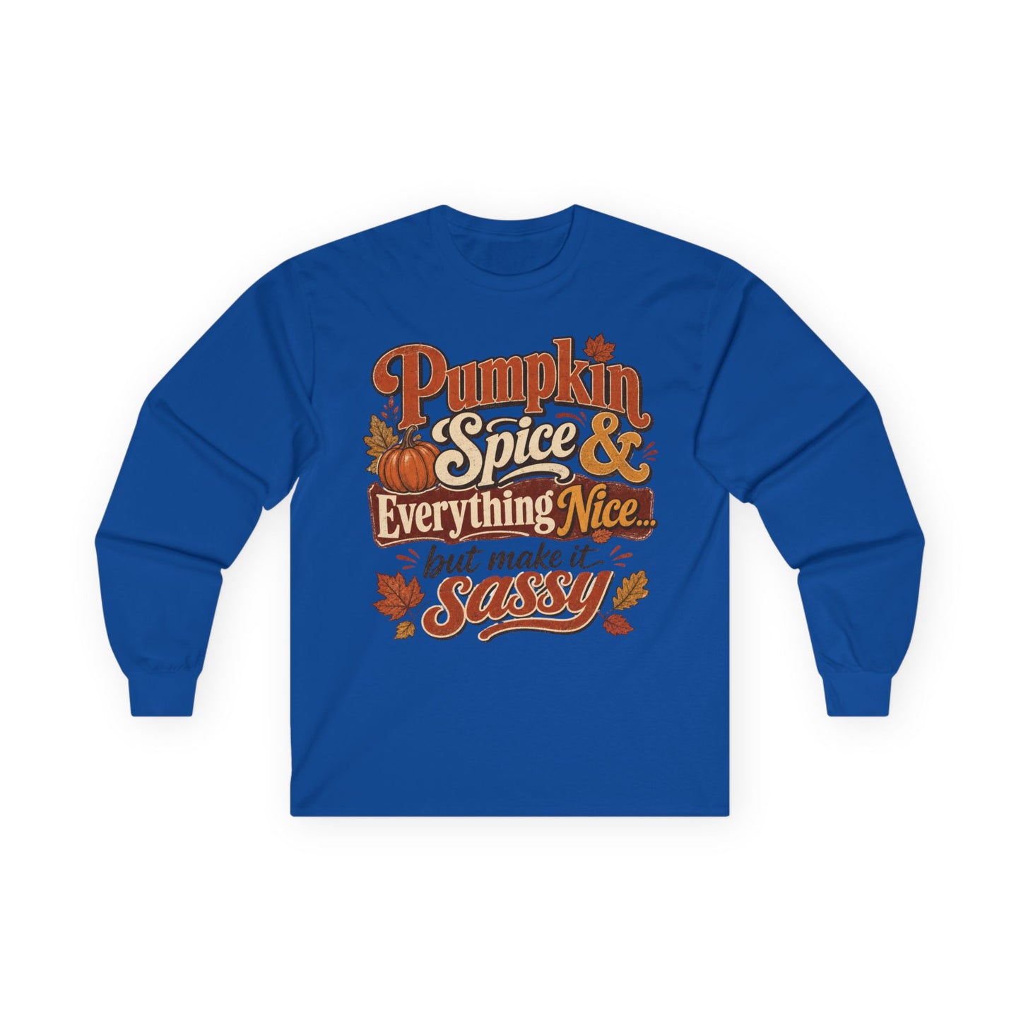 Pumpkin Spice & Everything Nice… But Make It Sassy Long Sleeve T- Shirt