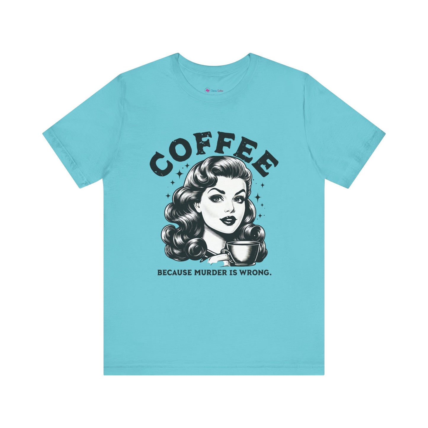 COFFEE Because Murder Is Wrong Graphic Funny T-Shirt