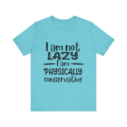 I'm no LAZY just physically conservative! T-Shirt Unisex