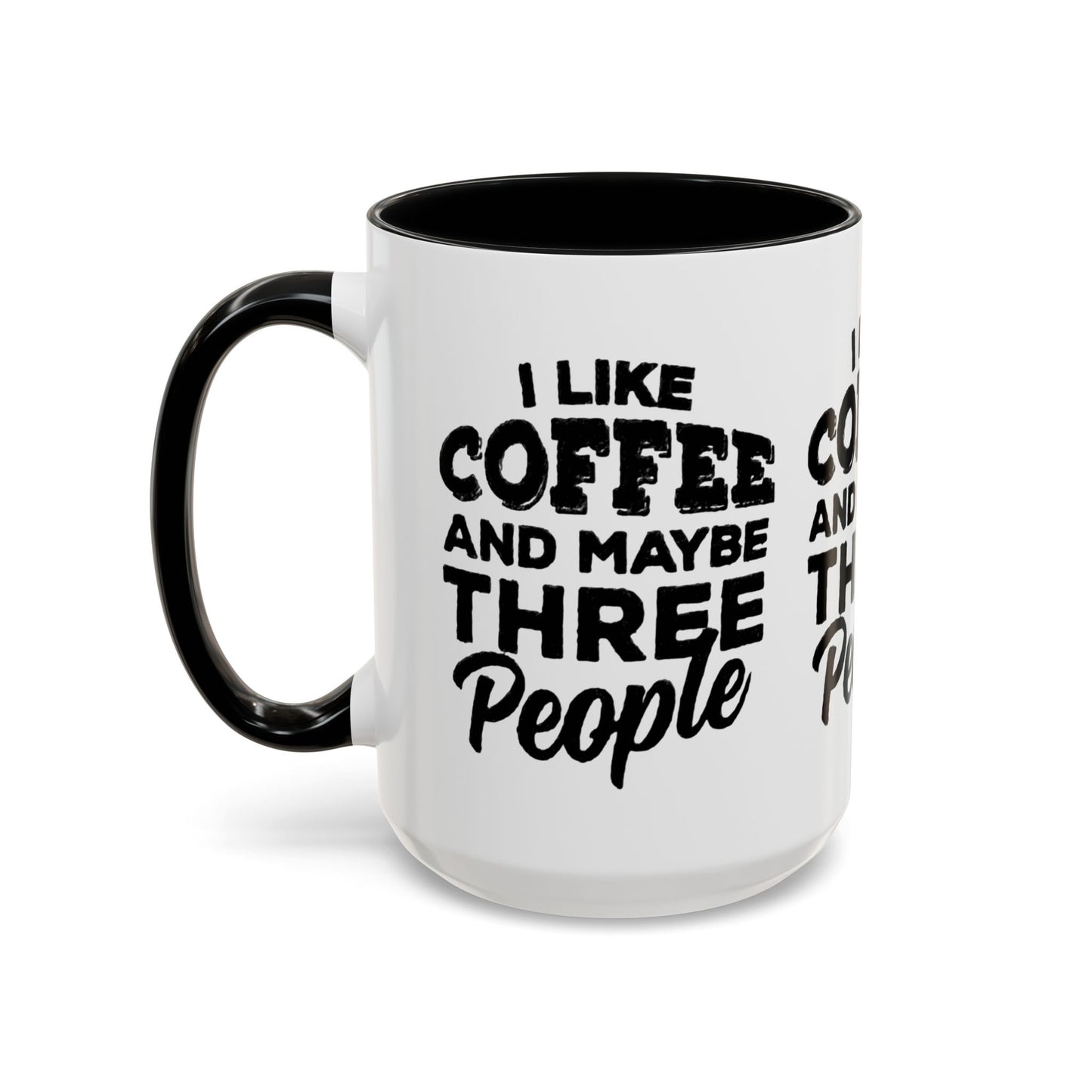 I Like Coffee and Maybe Three People Coffee Mug - Lot's of Colors