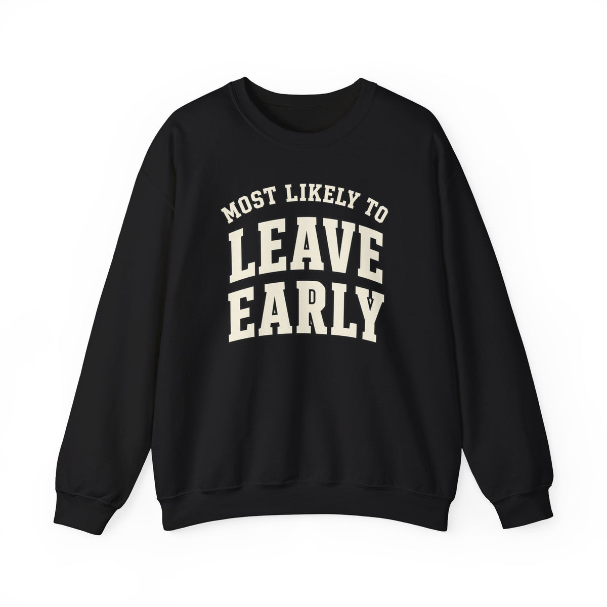 Most Likely To Leave Early Sweatshirt - Funny Crewneck
