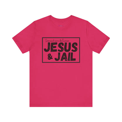 Somewhere Between Jesus and Jail Unisex Tee