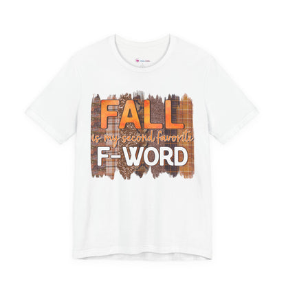 Funny Quote T-Shirt - Unisex Tee - FALL is my second favourite F-Word
