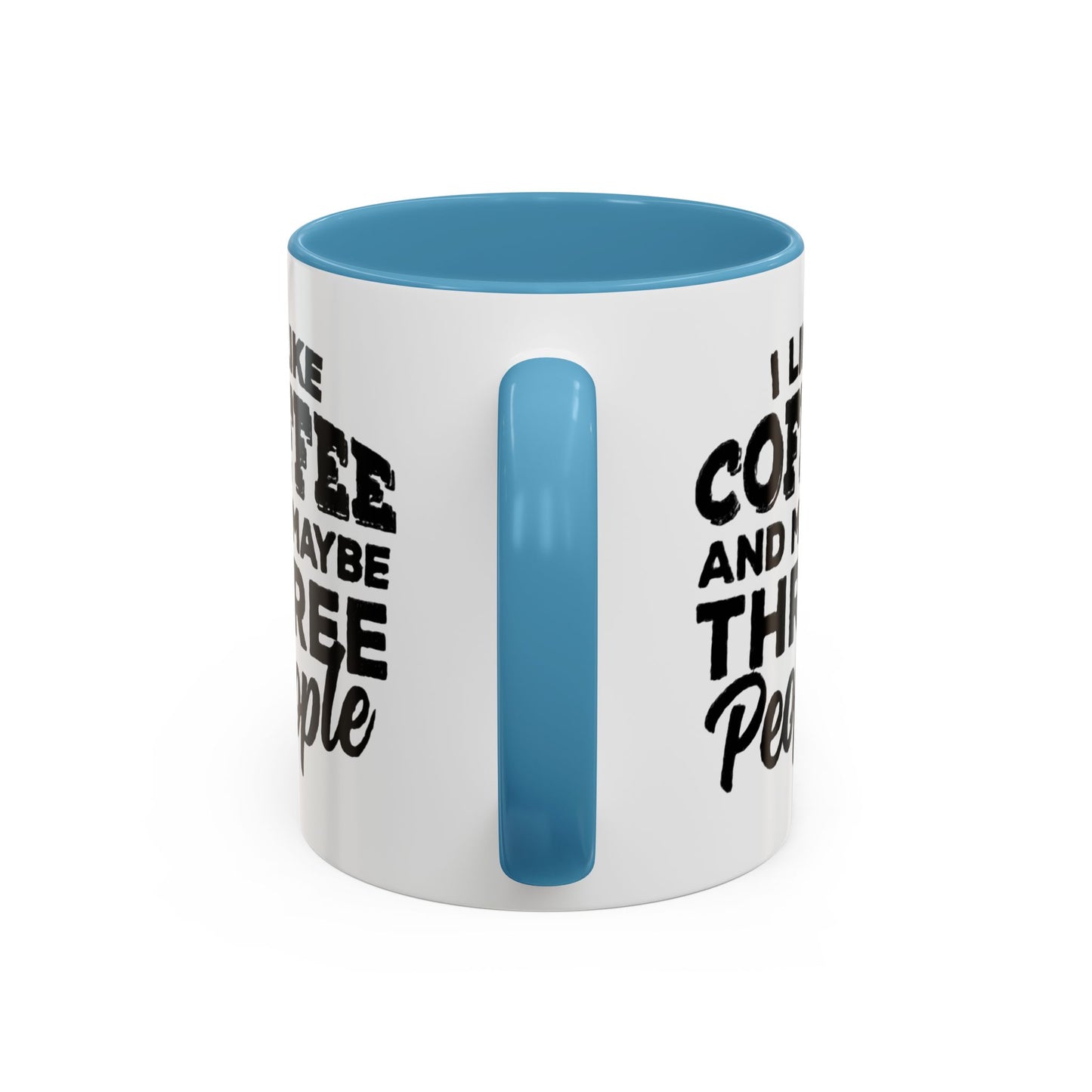 I Like Coffee and Maybe Three People Coffee Mug - Lot's of Colors