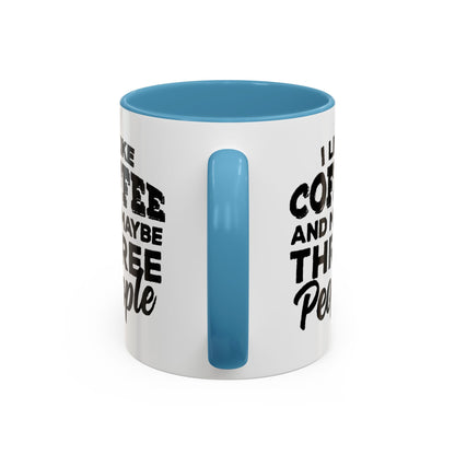 I Like Coffee and Maybe Three People Coffee Mug - Lot's of Colors