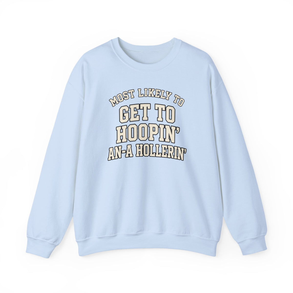 Most Likely To Get To Hoopin' An-A Hollerin' Sweatshirt - Funny Crewneck