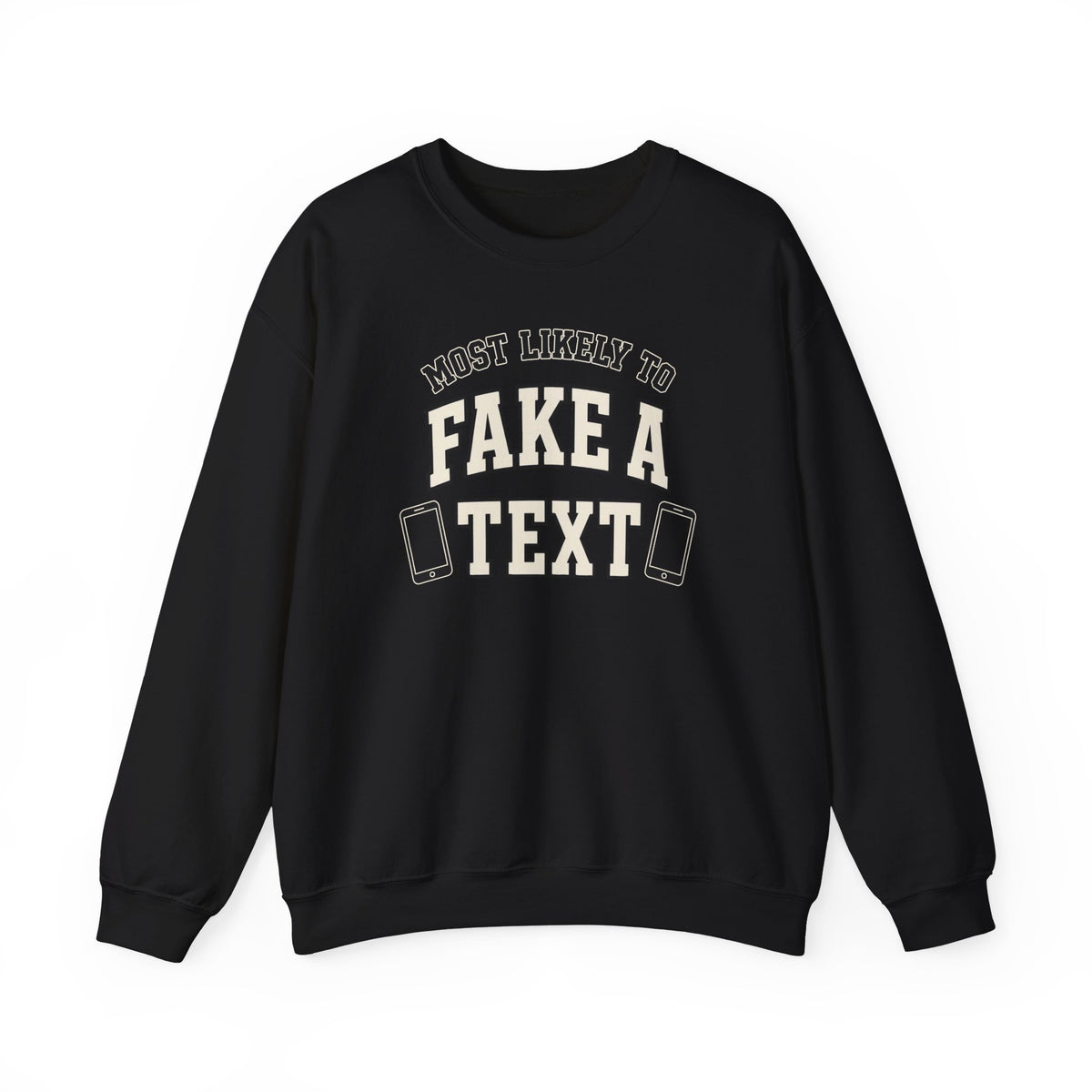 Most Likely To Fake A Text Sweatshirt - Funny Crewneck