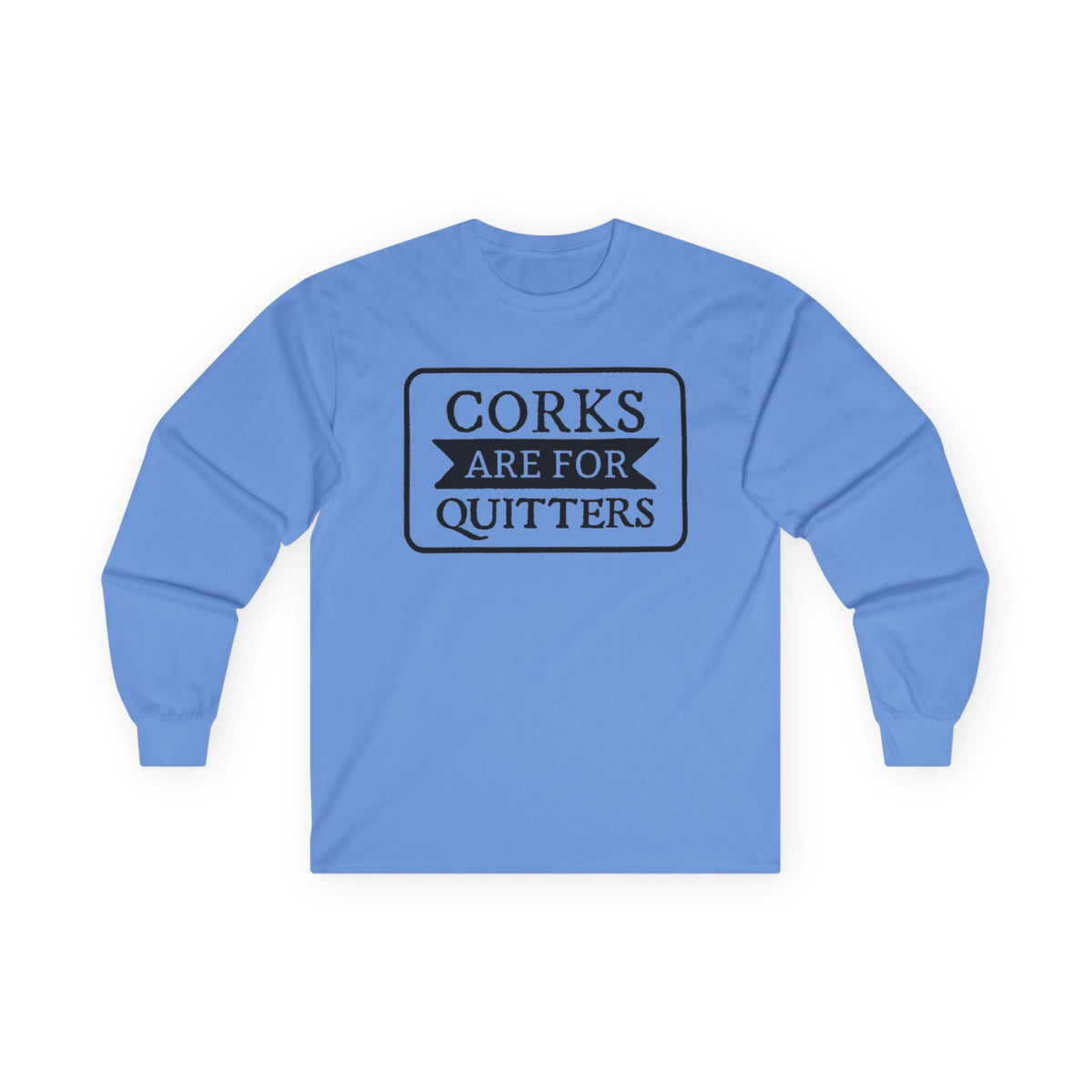 Corks Are For Quitters Long Sleeve T-SHIRT Wine Lover Graphic