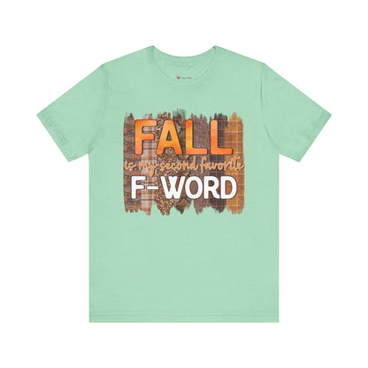 Funny Quote T-Shirt - Unisex Tee - FALL is my second favourite F-Word