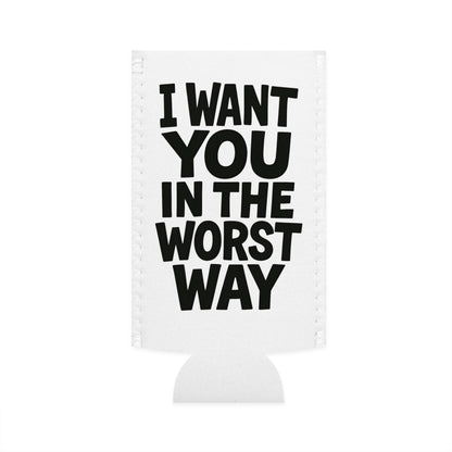 Funny Slim Can Cooler - I Want You in the Worst Way, Gift for Friends, Party Essential, Summer BBQ, Beverage Insulator