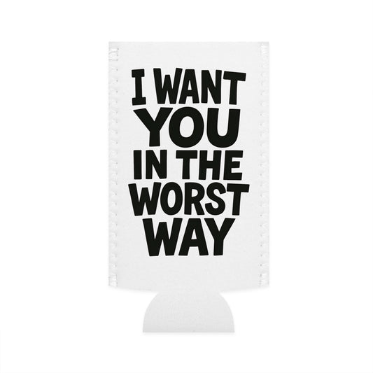 Funny Slim Can Cooler - I Want You in the Worst Way, Gift for Friends, Party Essential, Summer BBQ, Beverage Insulator