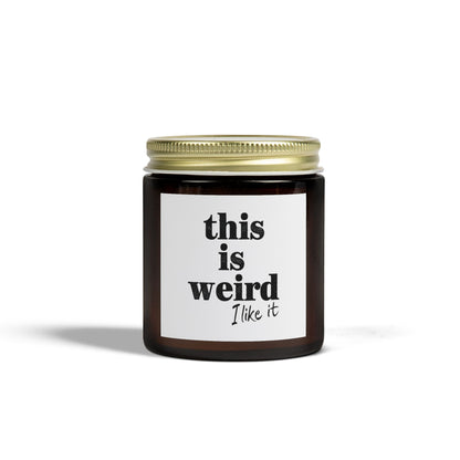 Scented Candles, Funny Quote THIS IS WEIRD I Like It