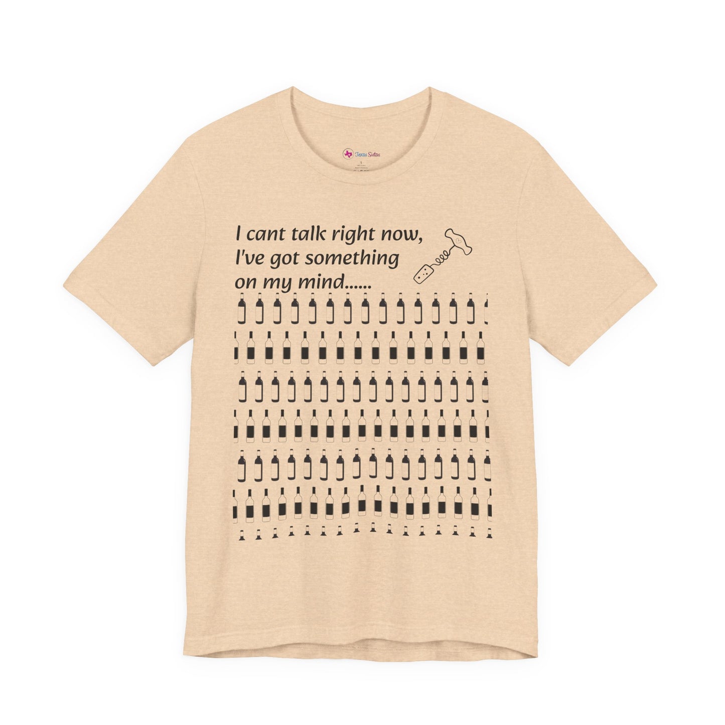 I can't talk right now I've got something on my mind WINE T-Shirt