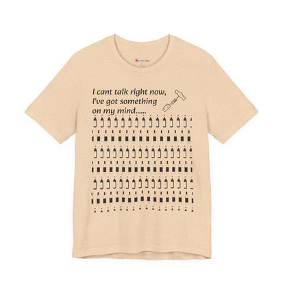 I can't talk right now I've got something on my mind WINE T-Shirt