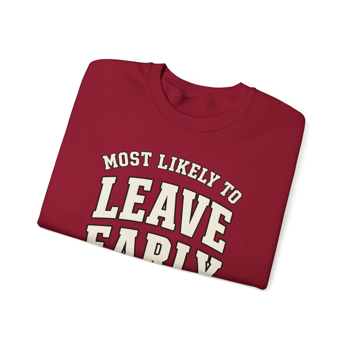 Most Likely To Leave Early Sweatshirt - Funny Crewneck