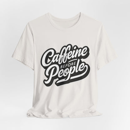 Caffeine Before People T-Shirt | Coffee Lover Tee