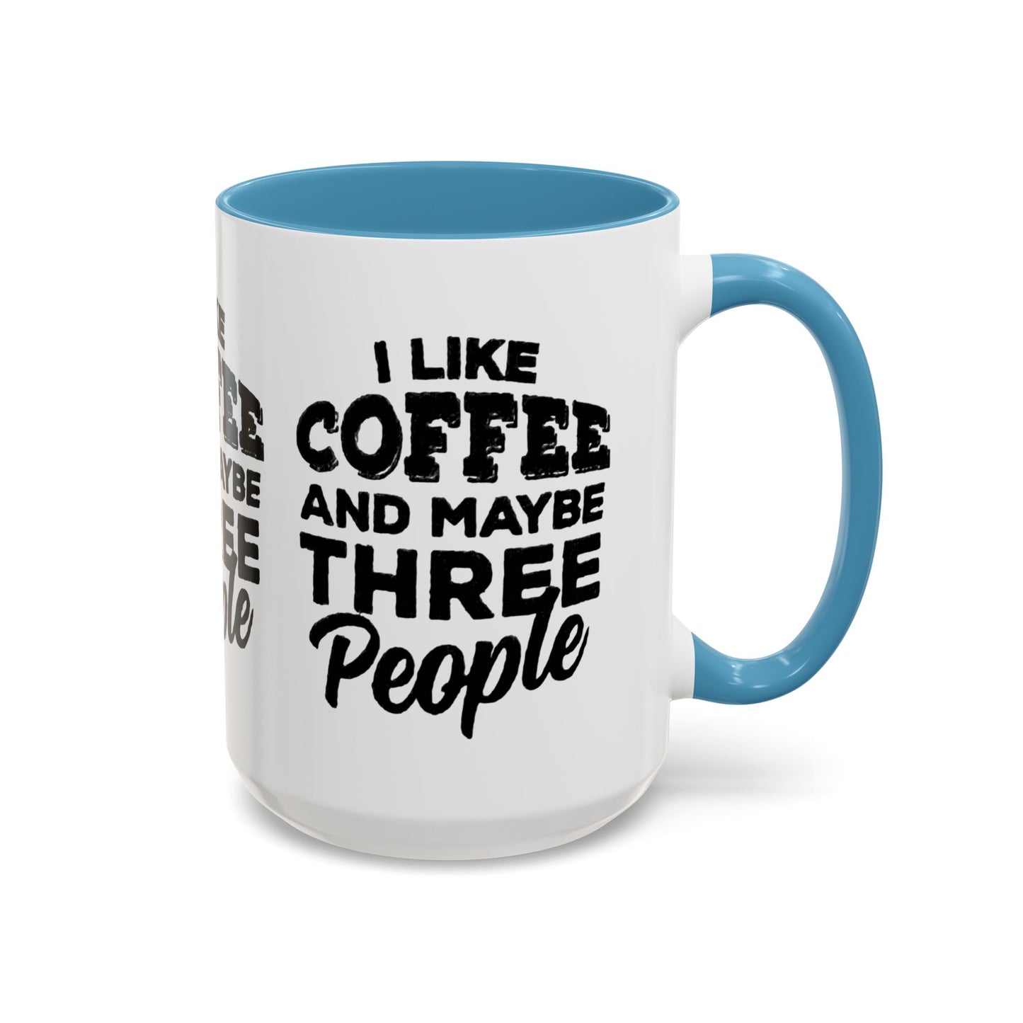 I Like Coffee and Maybe Three People Coffee Mug - Lot's of Colors