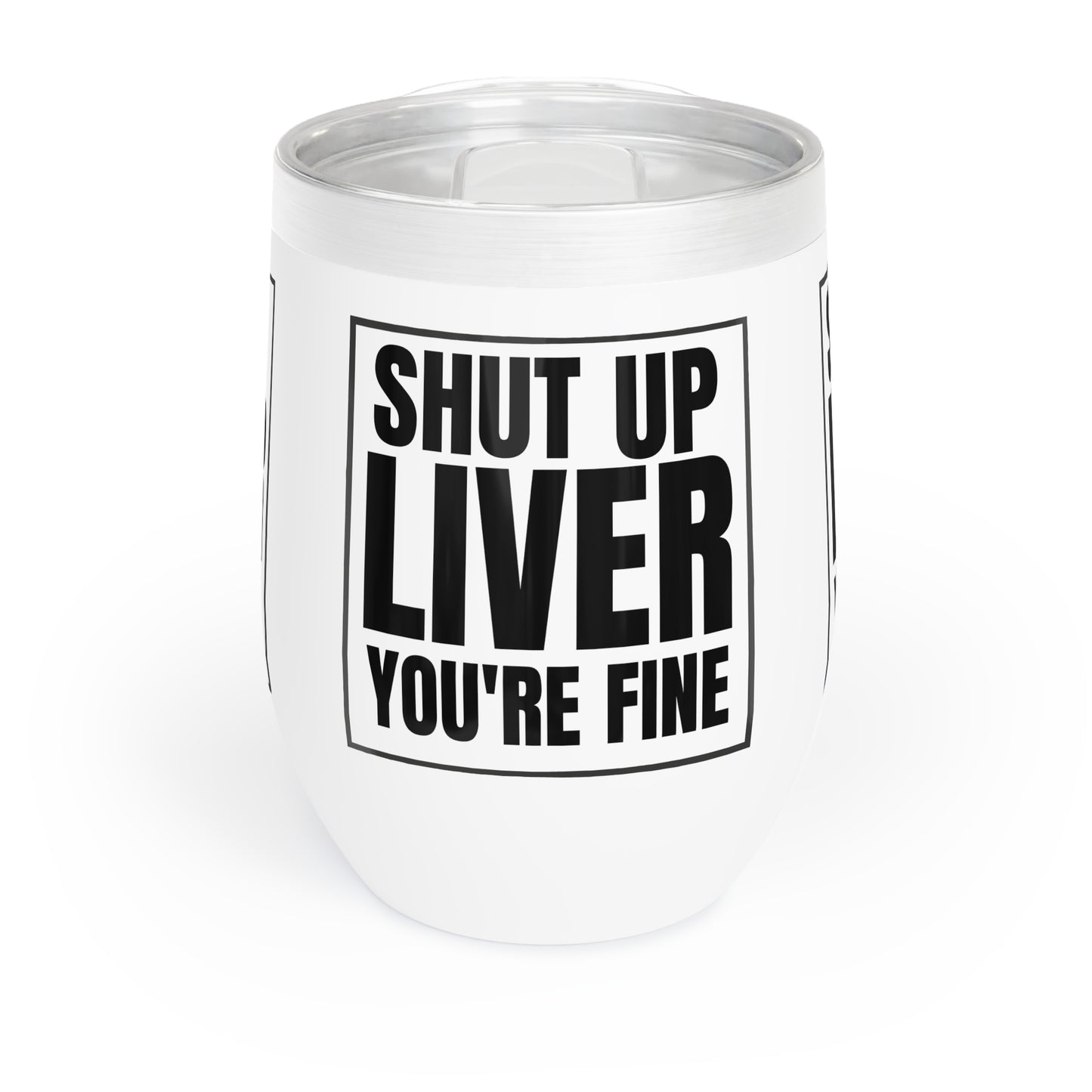 SHUT UP LIVER YOU'RE FINE WINE Cocktail Tumbler