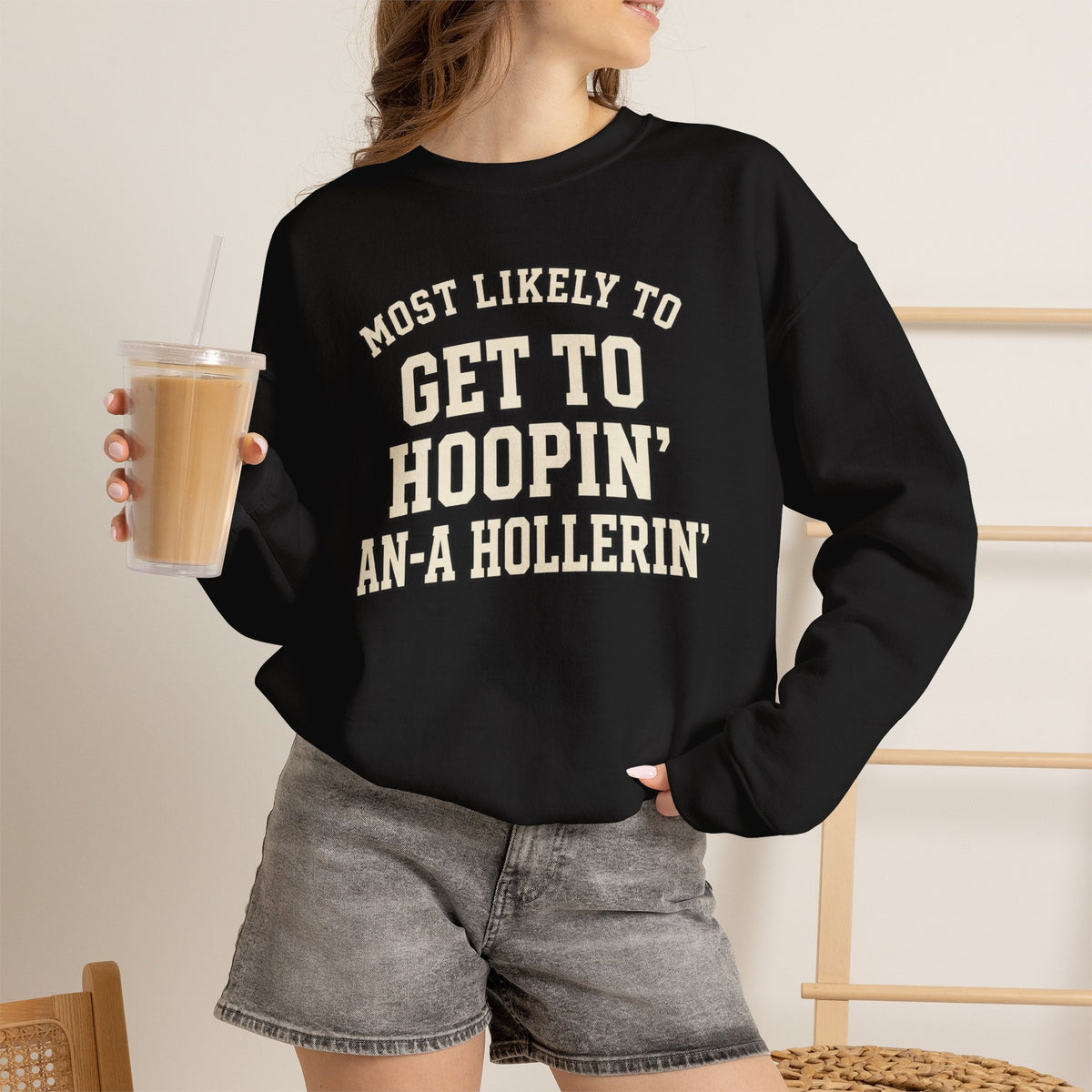 Most Likely To Get To Hoopin' An-A Hollerin' Sweatshirt - Funny Crewneck