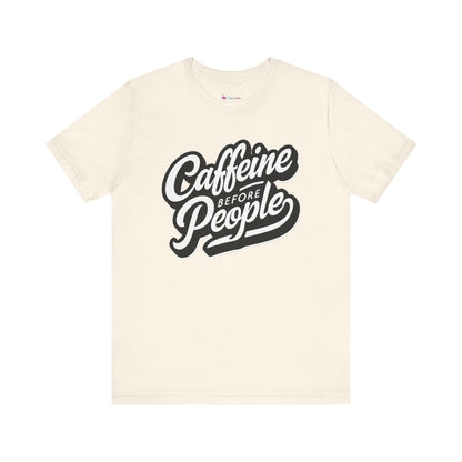 Caffeine before People T-Shirt
