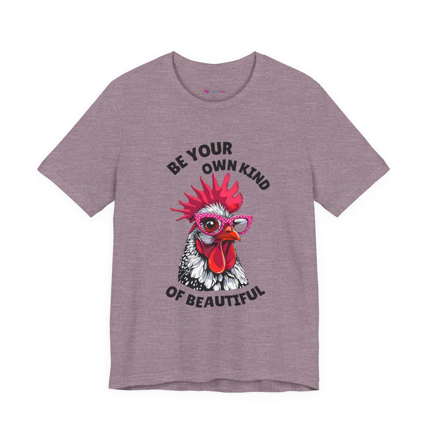 Be Your Own Kind Of Beautiful Chicken T-Shirt