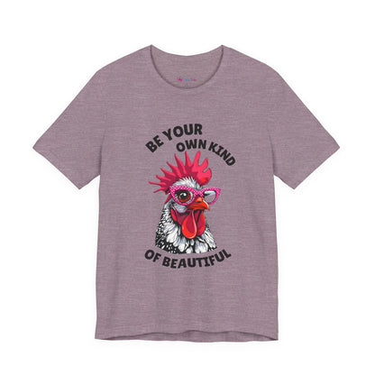 Be Your Own Kind Of Beautiful Chicken T-Shirt