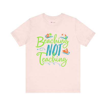Beaching Not Teaching T-Shirt